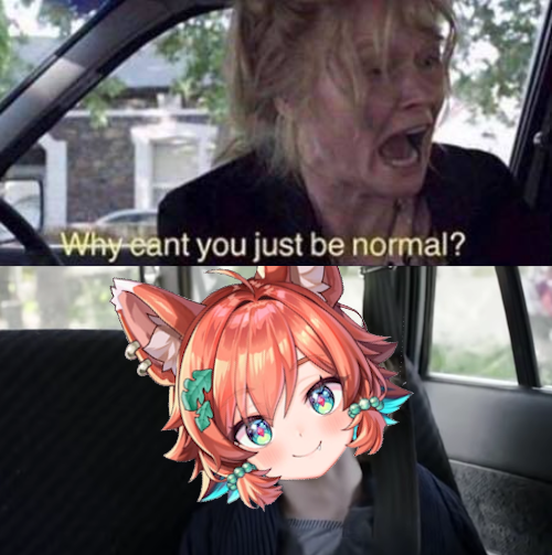 Why Can't You Just Be Normal Mozu.png