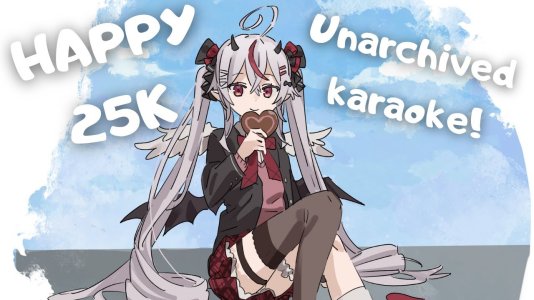 HAPPY 25K UNARCHIVED KARAOKE!!!-FRO7zA8Zm5A.jpg